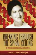 Breaking Through the Spiral Ceiling: An American Woman Becomes a DNA Scientist, 2nd Edition