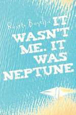 It Wasn't Me. It Was Neptune