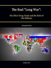 The Real Long War: The Illicit Drug Trade and the Role of the Military (Enlarged Edition)