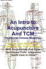 An Intro to Acupuncture and Tcm (Traditional Chinese Medicine): How to Lose Weight, Feel Great, and Fix Your Sore Back with Acupuncture and Other Tec