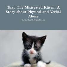 Tuxy the Mistreated Kitten: A Story about Physical and Verbal Abuse