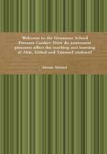 Welcome to the Grammar School Pressure Cooker: How Do Assessment Pressures Affect the Teaching and Learning of Able, Gifted and Talented Students?