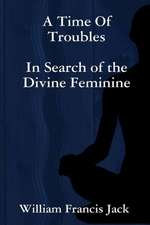 A Time of Troubles: In Search of the Divine Feminine