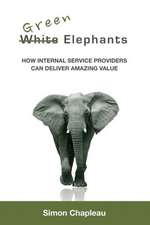 Green Elephants: How Internal Service Providers Can Deliver Amazing Value