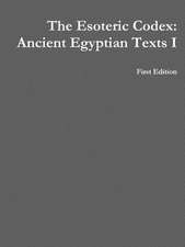 The Esoteric Codex: Ancient Egyptian Texts I