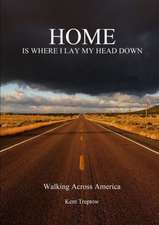 Home Is Where I Lay My Head Down: Walking Across America