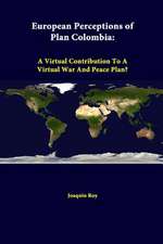 European Perceptions of Plan Colombia: A Virtual Contribution to a Virtual War and Peace Plan?