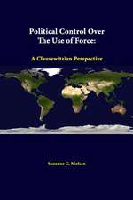 Political Control Over the Use of Force: A Clausewitzian Perspective