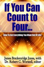 If You Can Count to Four... - Here's How to Get Everything You Want Out of Life!