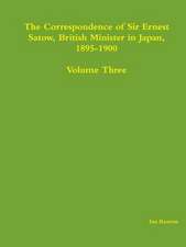 The Correspondence of Sir Ernest Satow, British Minister in Japan, 1895-1900 - Volume Three