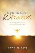 Strength Directed: Positioning Your Life to Walk in God's Directed Strength