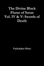 The Divine Black Flame of Satan Vol. IV & V: Swords of Death