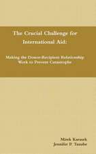 The Crucial Challenge for International Aid: Making the Donor-Recipient Relationship Work to Prevent Catastrophe