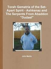 Torah Gematria of the Set-Apart Spirit - Ashkenaz and the Serpents from Abaddon "Dudael"