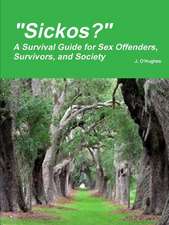 Sickos? a Survival Guide for Sex Offenders, Survivors and Society