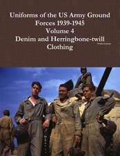 Uniforms of the US Army Ground Forces 1939-1945, Volume 4, Denim and Hbt Clothing