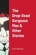 The Drop-Dead Gorgeous Man & Other Stories