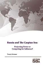 Russia and the Caspian Sea: Projecting Power or Competing for Influence?