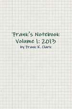 Frank's Notebook Volume 1: 2013