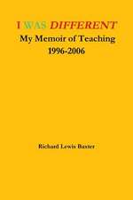 I Was Different My Memoir of Teaching 1996-2006