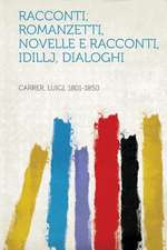 Racconti; Romanzetti, Novelle E Racconti, Idillj, Dialoghi