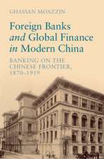 Foreign Banks and Global Finance in Modern China: Banking on the Chinese Frontier, 1870-1919