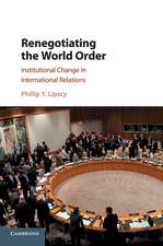 Renegotiating the World Order: Institutional Change in International Relations