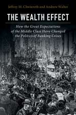 The Wealth Effect: How the Great Expectations of the Middle Class Have Changed the Politics of Banking Crises