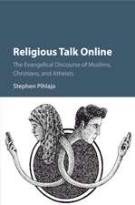 Religious Talk Online: The Evangelical Discourse of Muslims, Christians, and Atheists