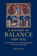 A History of Balance, 1250–1375: The Emergence of a New Model of Equilibrium and its Impact on Thought