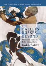 The Ballets Russes and Beyond: Music and Dance in Belle-Époque Paris