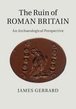 The Ruin of Roman Britain: An Archaeological Perspective