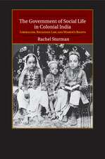 The Government of Social Life in Colonial India: Liberalism, Religious Law, and Women's Rights