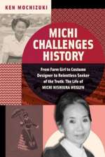 Michi Challenges History – From Farm Girl to Costume Designer to Relentless Seeker of the Truth: The Life of Michi Nishiura Weglyn