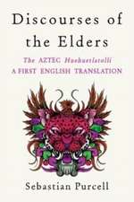 Discourses of the Elders – The Aztec Huehuetlatolli A First English Translation