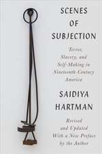 Scenes of Subjection – Terror, Slavery, and Self–Making in Nineteenth–Century America