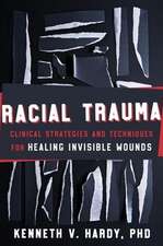 Racial Trauma – Clinical Strategies and Techniques for Healing Invisible Wounds