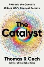 The Catalyst – RNA and the Quest to Unlock Life`s Deepest Secrets