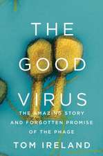 The Good Virus – The Amazing Story and Forgotten Promise of the Phage