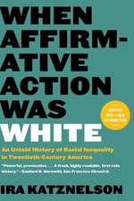 When Affirmative Action Was White – An Untold History of Racial Inequality in Twentieth–Century America