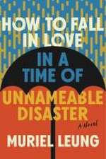 How to Fall in Love in a Time of Unnameable Disa – A Novel