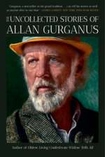 The Uncollected Stories of Allan Gurganus