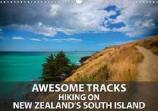 Awesome Tracks Hiking on New Zealand's South Island (Wall Calendar 2020 DIN A3 Landscape)