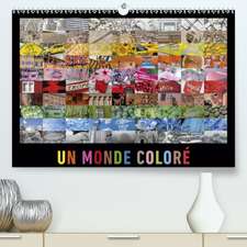 Un monde coloré(Premium, hochwertiger DIN A2 Wandkalender 2020, Kunstdruck in Hochglanz)