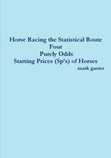 Horse Racing the Statistical Route Four Purely Odds-Starting Prices (Sp's) of Horses