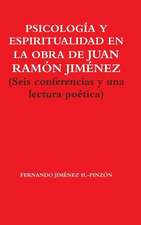 Psicologia y Espiritualidad En La Obra de Juan Ramon Jimenez (Seis Conferencias y Una Lectura Poetica)