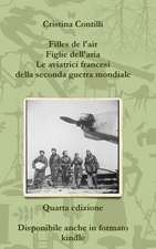 Filles de L'Air Figlie Dell'aria Le Aviatrici Francesi Della Seconda Guerra Mondiale Quarta Edizione