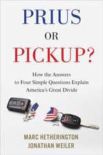 Prius Or Pickup?: How the Answers to Four Simple Questions Explain America's Great Divide