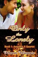 Only the Lonely, Book 1: Angelfire II Quartet