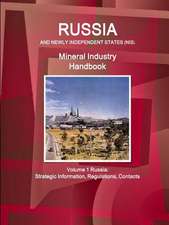 Russia and Newly Independent States (NIS) Mineral Industry Handbook Volume 1 Russia: Strategic Information, Regulations, Contacts